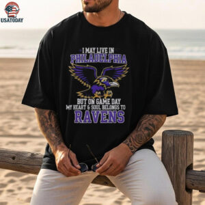 Original I May Live In Philadelphia But On Gameday My Heart And Soul Belong To Baltimore Ravens Shirt