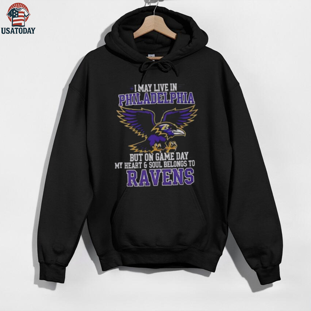 Original I May Live In Philadelphia But On Gameday My Heart And Soul Belong To Baltimore Ravens Shirt Original I May Live In Philadelphia But On Gameday My Heart And Soul Belong To Baltimore Ravens Shirt