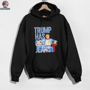 Original Trump Has Great Jeans Shirt