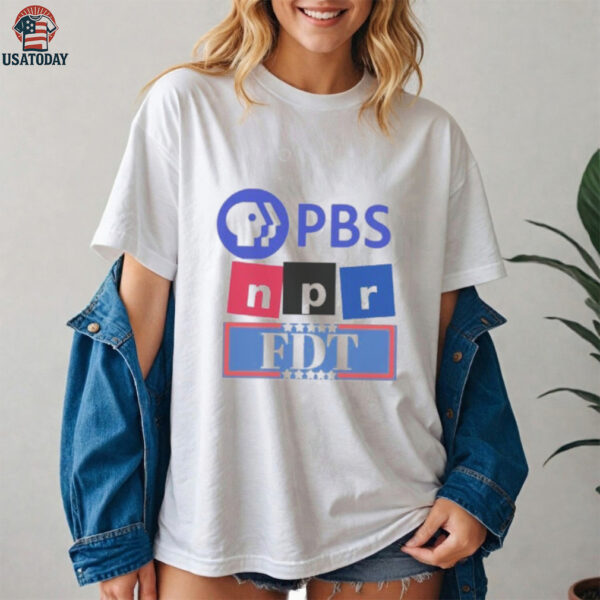 PBS, NPR, FDT  Resistance Tyranny Support Public Broadcasting Anti trump shirt