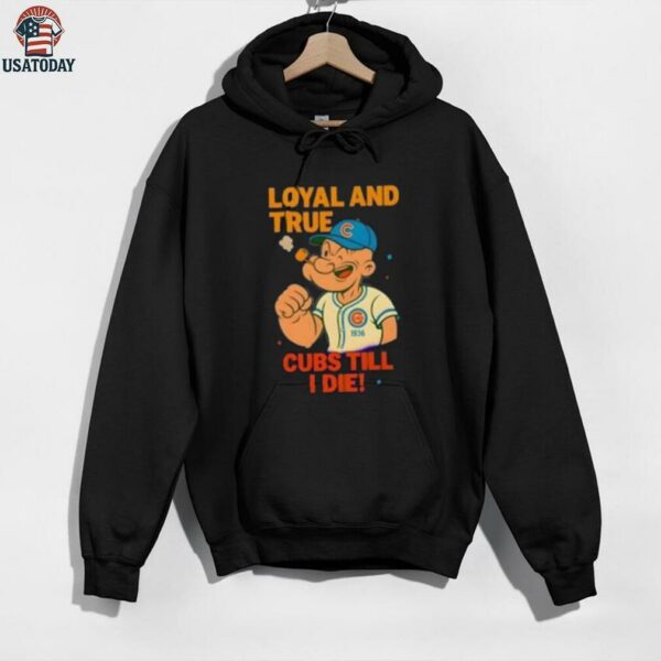 Popeye x Chicago Cubs Loyal and True Cubs Till I Die shirt