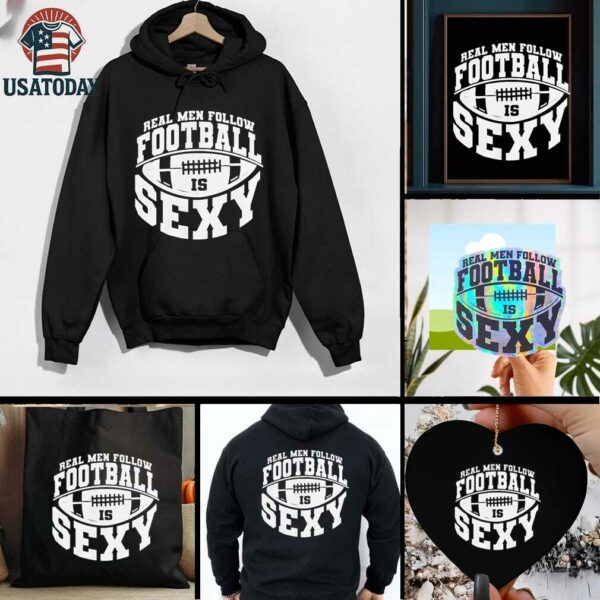 Real men follow football is sexy shirt