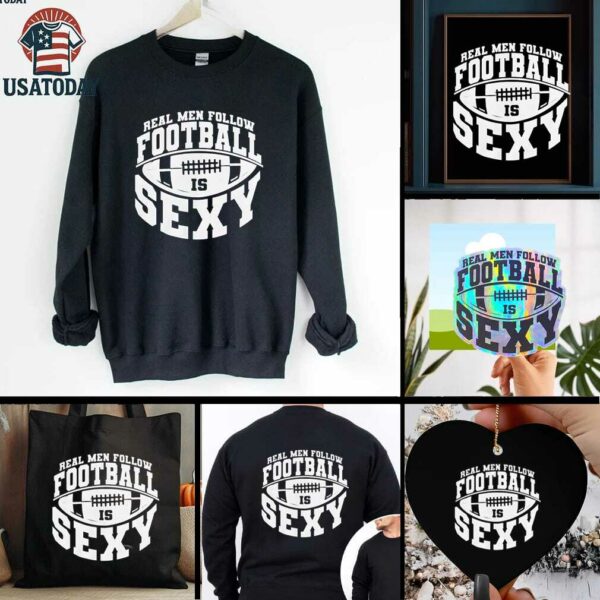 Real men follow football is sexy shirt