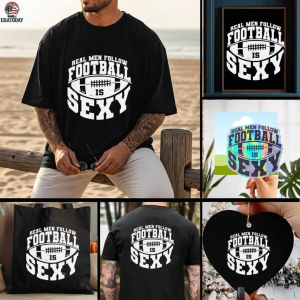 Real men follow football is sexy shirt
