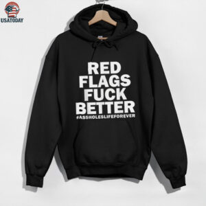 Red Flags Fuck Better Assholes Life Forever Sarcasm Shirt