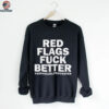 Red Flags Fuck Better Assholes Life Forever Sarcasm Shirt