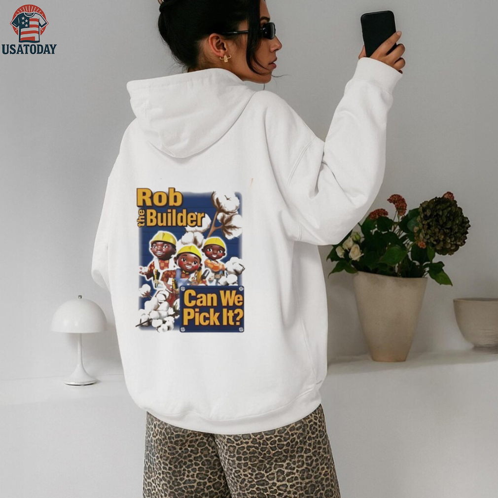Rob the Builder can we pick It cartoon shirt Rob the Builder can we pick It cartoon shirt