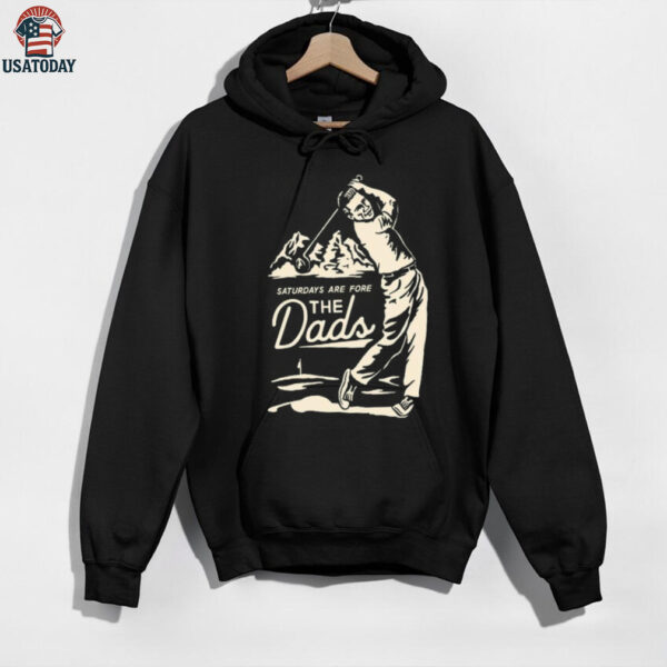 Saturdays Are Fore the Dads Swing Shirt