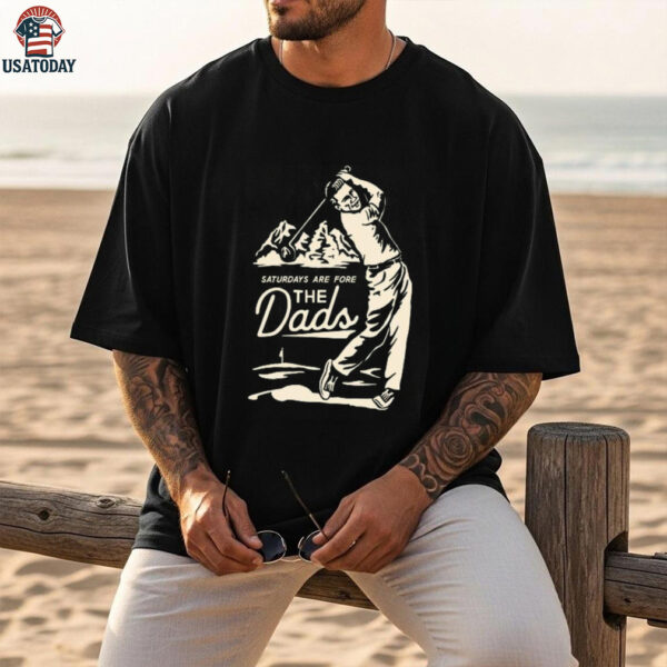 Saturdays Are Fore the Dads Swing Shirt