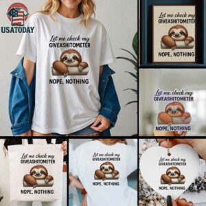 Sloth let me check my giveashitometer nope nothing shirt