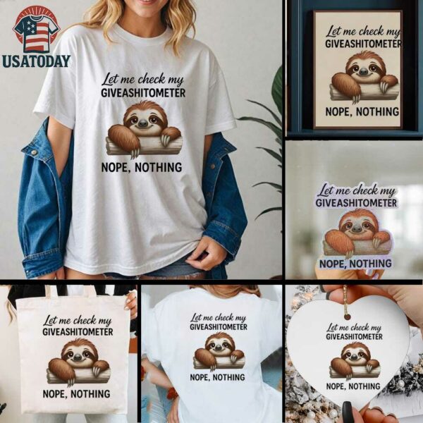 Sloth let me check my giveashitometer nope nothing shirt