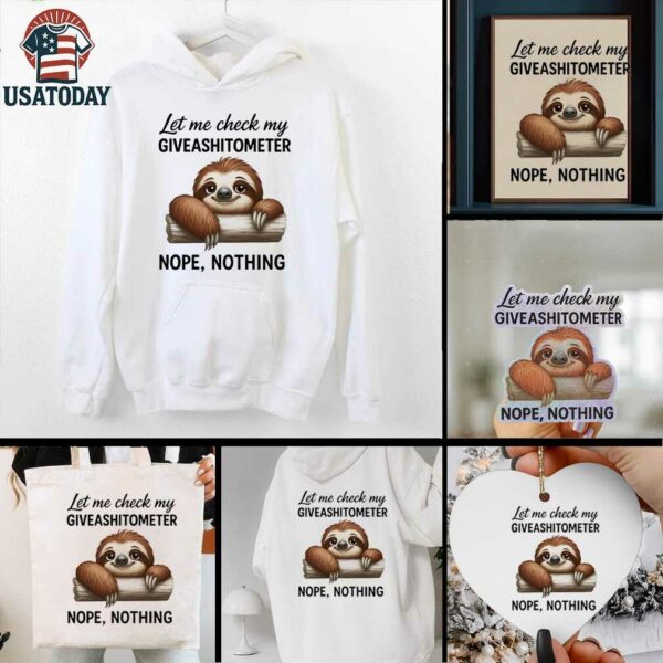Sloth let me check my giveashitometer nope nothing shirt