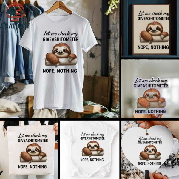 Sloth let me check my giveashitometer nope nothing shirt