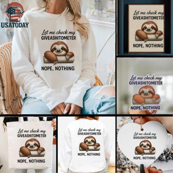 Sloth let me check my giveashitometer nope nothing shirt