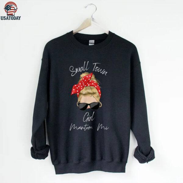 Small Town Manton Mi Girl Northern Michigan Shirt