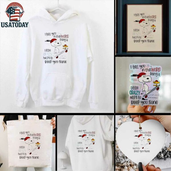 Snoopy and Woodstock skateboard I tell you in this world being a little crazy helps to keep you sane shirt
