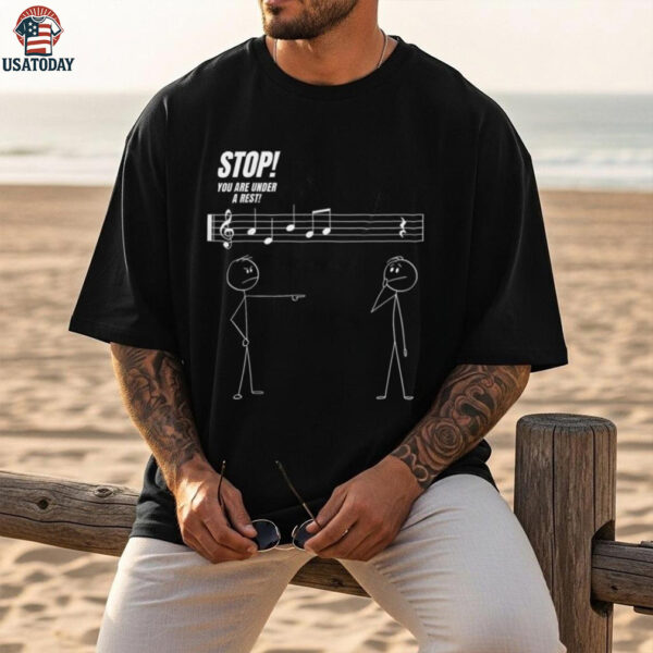 Stop You’Re Under A Rest Stickman Meme Music Novelty Shirt