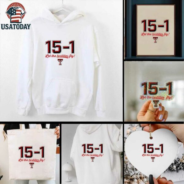 Texas Tech Red Raiders 15 1 Let The Tortillas Fly shirt