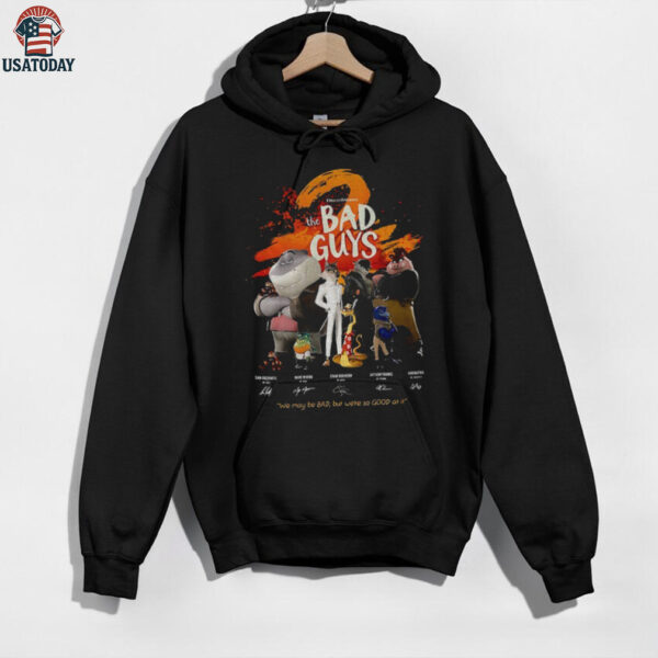The Bad Guys we may be bad but we’re so good at it signatures shirt