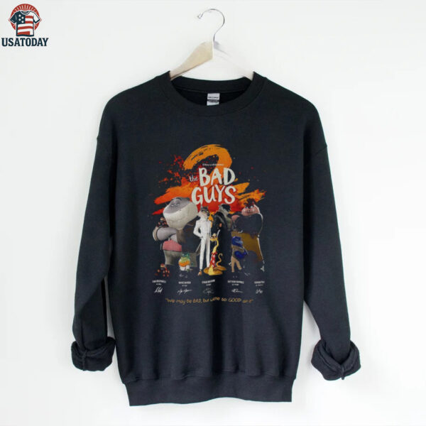 The Bad Guys we may be bad but we’re so good at it signatures shirt
