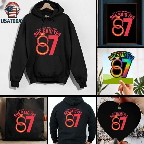 Travis Kelce 87 it’s a love story baby she said yes shirt
