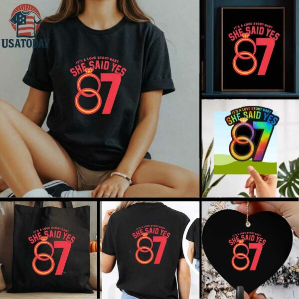 Travis Kelce 87 it’s a love story baby she said yes shirt