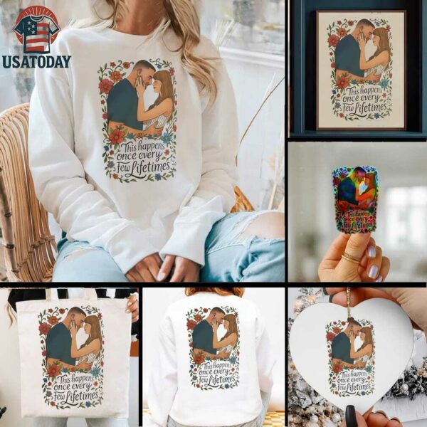 Travis Kelce and Taylor engaged this happens once every few lifetimes shirt