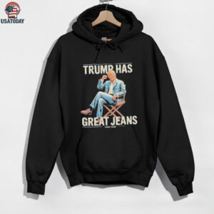 Trump Has Great Jeans Limited Edition Shirt