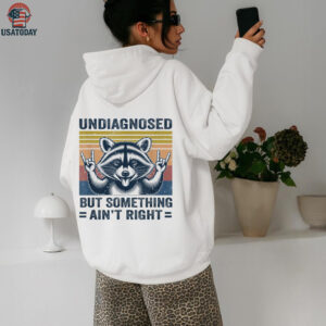 Undiagnosed But Something Ain’T Right Raccoon Meme Shirt