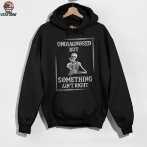 Undiagnosed But Something Ain’T Right Saying Shirt