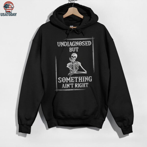 Undiagnosed But Something Ain’T Right Saying Shirt