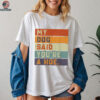 Vintage Retro My Dog Said You'Re A Hoe Shirt
