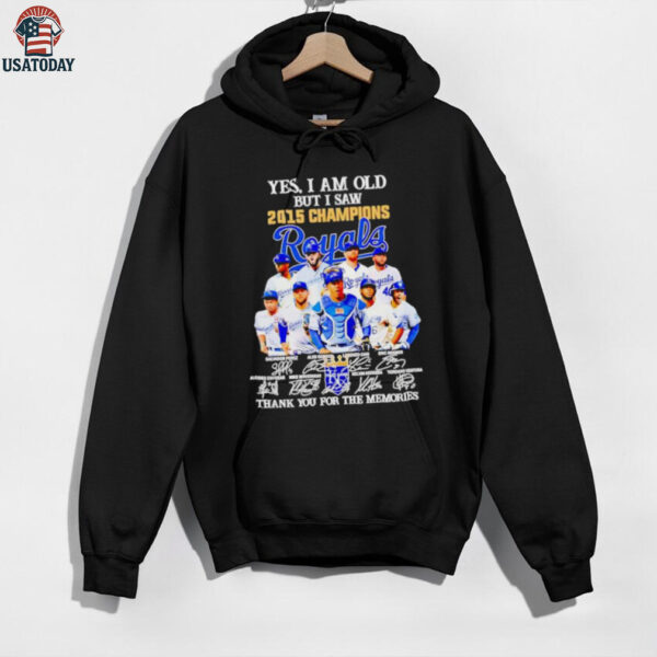 Yes I Am Old But I Saw 2015 Champions Kansas City Royals Thank You For The Memories Shirt