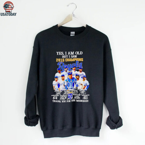 Yes I Am Old But I Saw 2015 Champions Kansas City Royals Thank You For The Memories Shirt