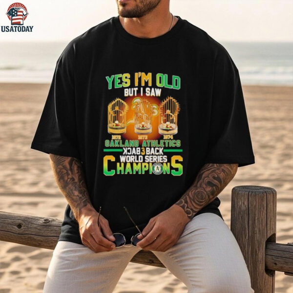 Yes Im Old But I Saw Oakland Athletics Back 3 Back Champions T shirt