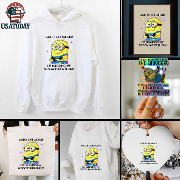 Minion watch out world I’m wearing my sassy pants today shirt