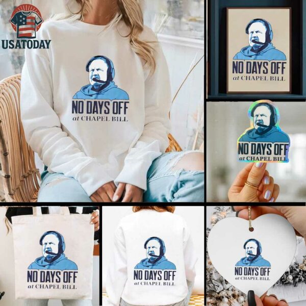 No day off at Chapel Bill North Carolina Tar Heels Bill Belichick graphic shirt