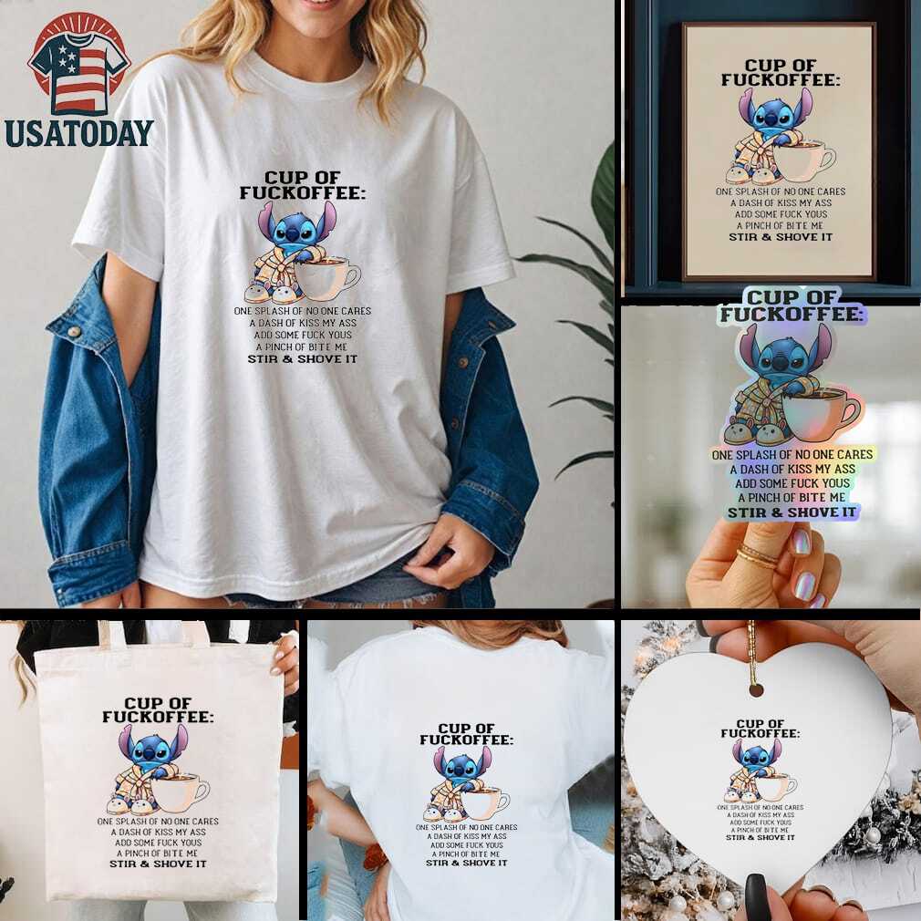 Stitch cup of fuckoffee one splash of no one cares a dash of kiss my ass add some fuck you shirt Stitch cup of fuckoffee one splash of no one cares a dash of kiss my ass add some fuck you shirt