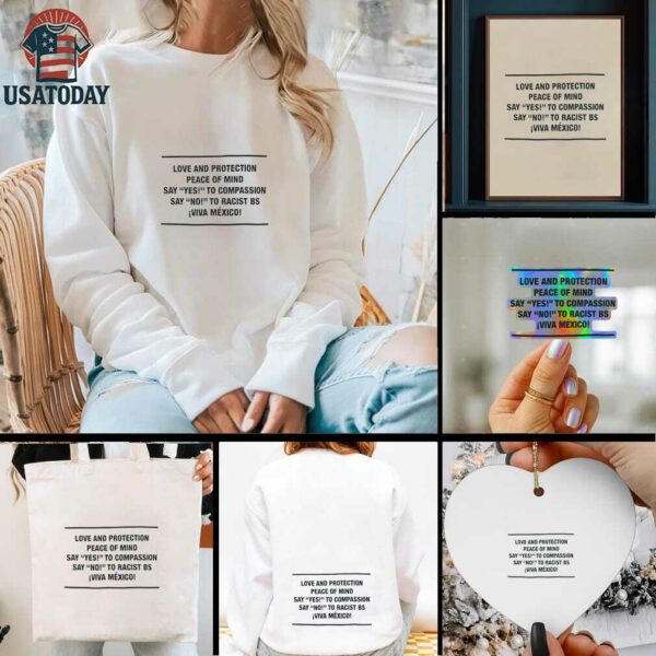 Love and protection peace of mind say yes to compassion say no to racist bs viva Mexico shirt