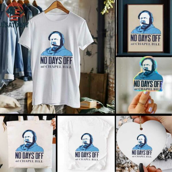 No day off at Chapel Bill North Carolina Tar Heels Bill Belichick graphic shirt