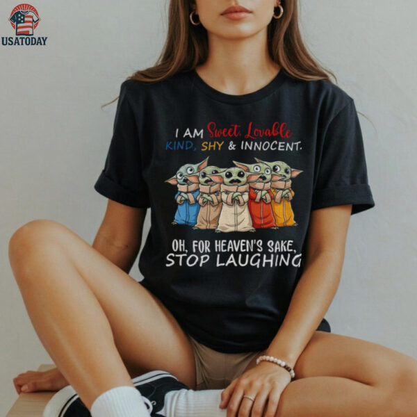 Baby Yoda I am sweet lovable kind shy and innocent oh for heaven’s sake stop laughing shirt