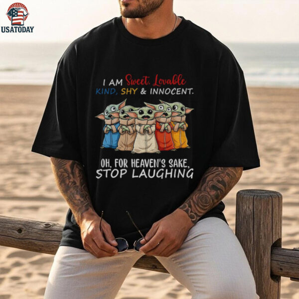 Baby Yoda I am sweet lovable kind shy and innocent oh for heaven’s sake stop laughing shirt
