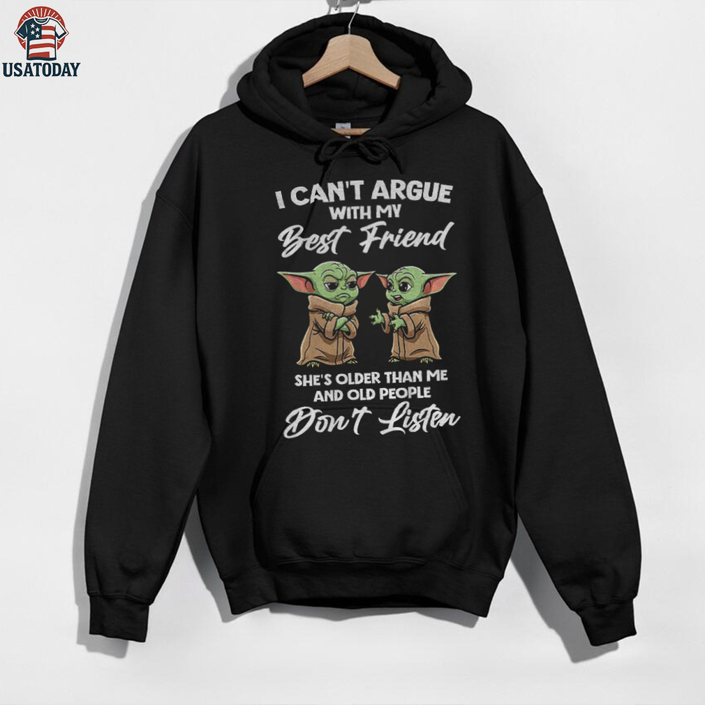 Baby Yoda I can’t argue with my best friend she’s older than me and old people don’t listen shirt Baby Yoda I can’t argue with my best friend she’s older than me and old people don’t listen shirt