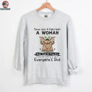 Baby Yoda never pick a fight with a woman older than 40 they are full of rage and sick of everyone’s shit shirt