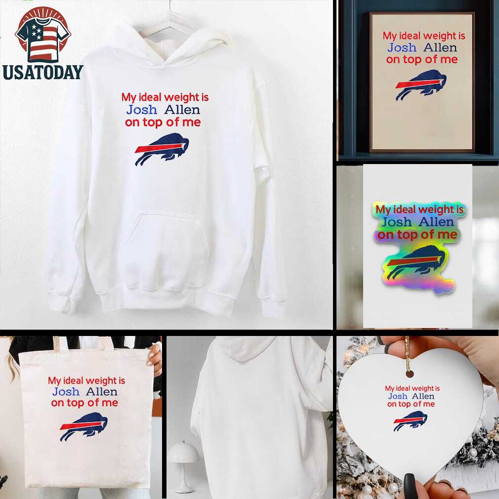 Buffalo Bills my ideal weight is Josh Allen on top of me shirt Buffalo Bills my ideal weight is Josh Allen on top of me shirt