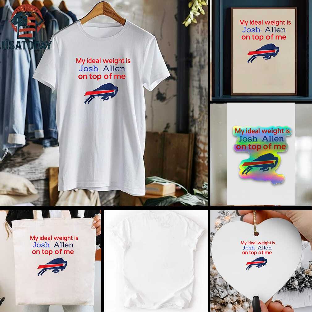 Buffalo Bills my ideal weight is Josh Allen on top of me shirt Buffalo Bills my ideal weight is Josh Allen on top of me shirt