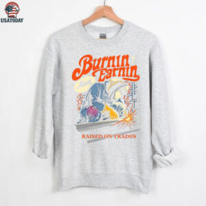Burnin’ And Earnin’ Raised On Trades shirt