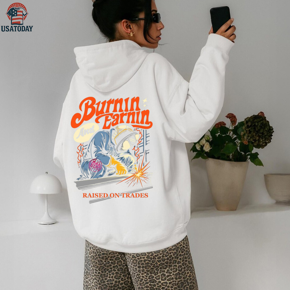 Burnin’ And Earnin’ Raised On Trades shirt Burnin’ And Earnin’ Raised On Trades shirt