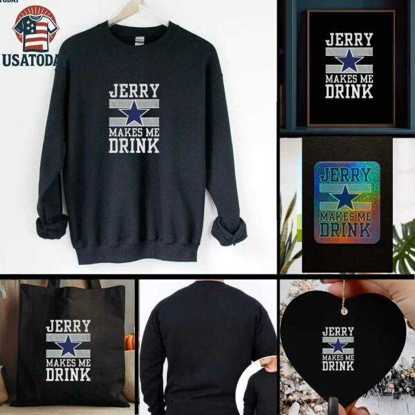Dallas Cowboys Jerry Makes Me Drink t shirt