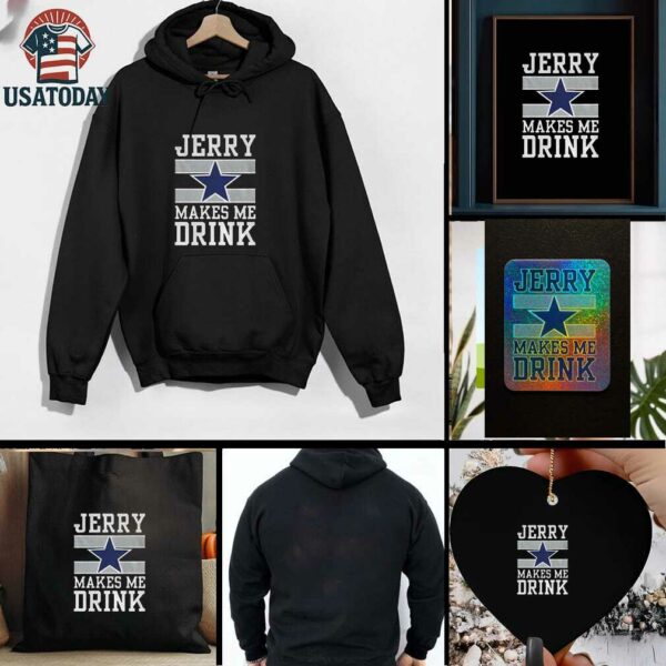 Dallas Cowboys Jerry Makes Me Drink t shirt